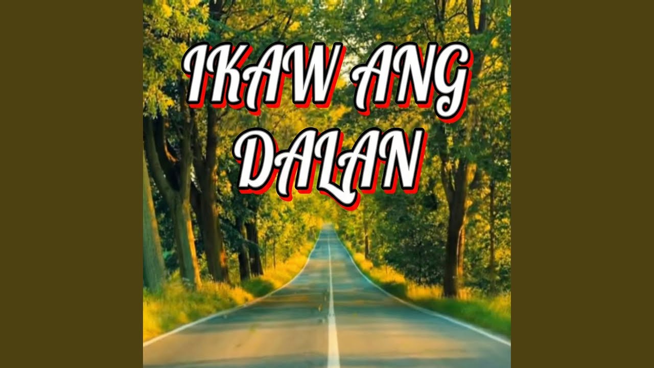 IKAW ANG DALAN