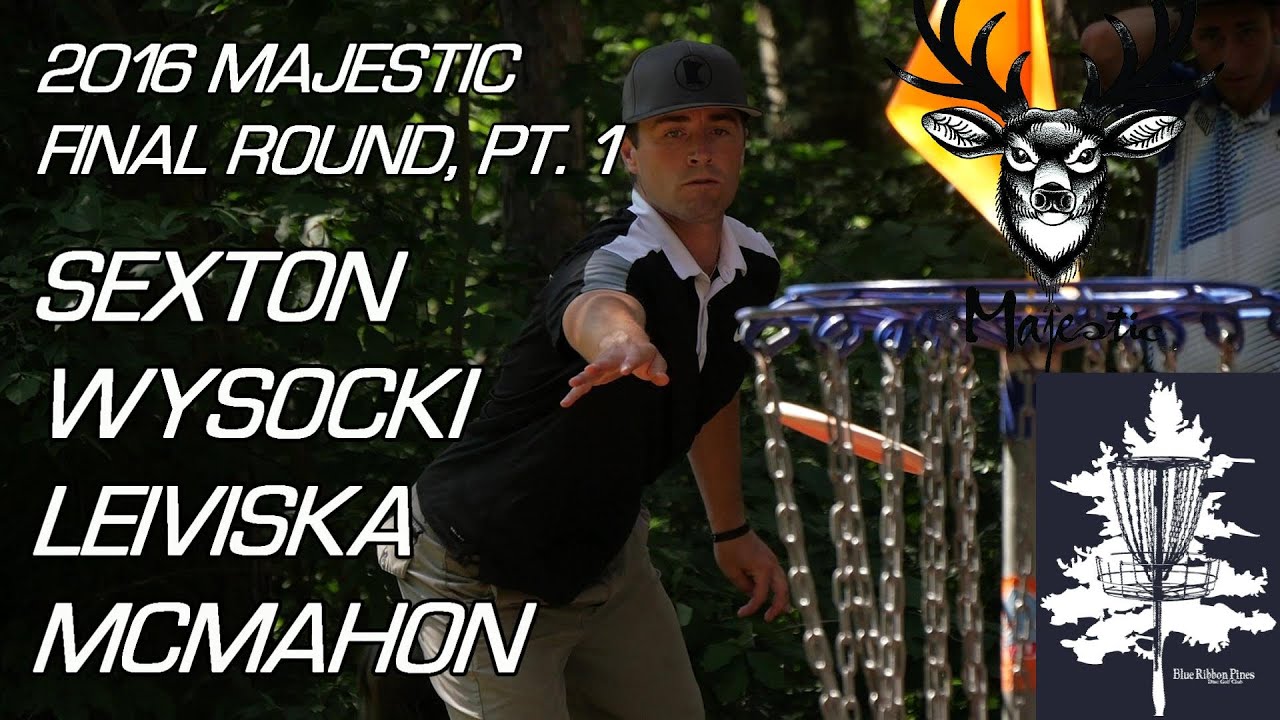 The 2016 Majestic: Final Round, Pt. 1 (Sexton, Wysocki, Leiviska, McMahon)