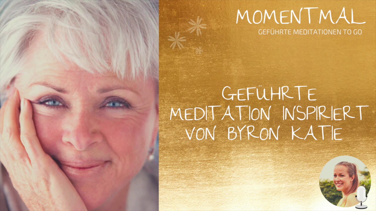 Geführte Meditation inspiriert von Byron Katie | Erlebe 