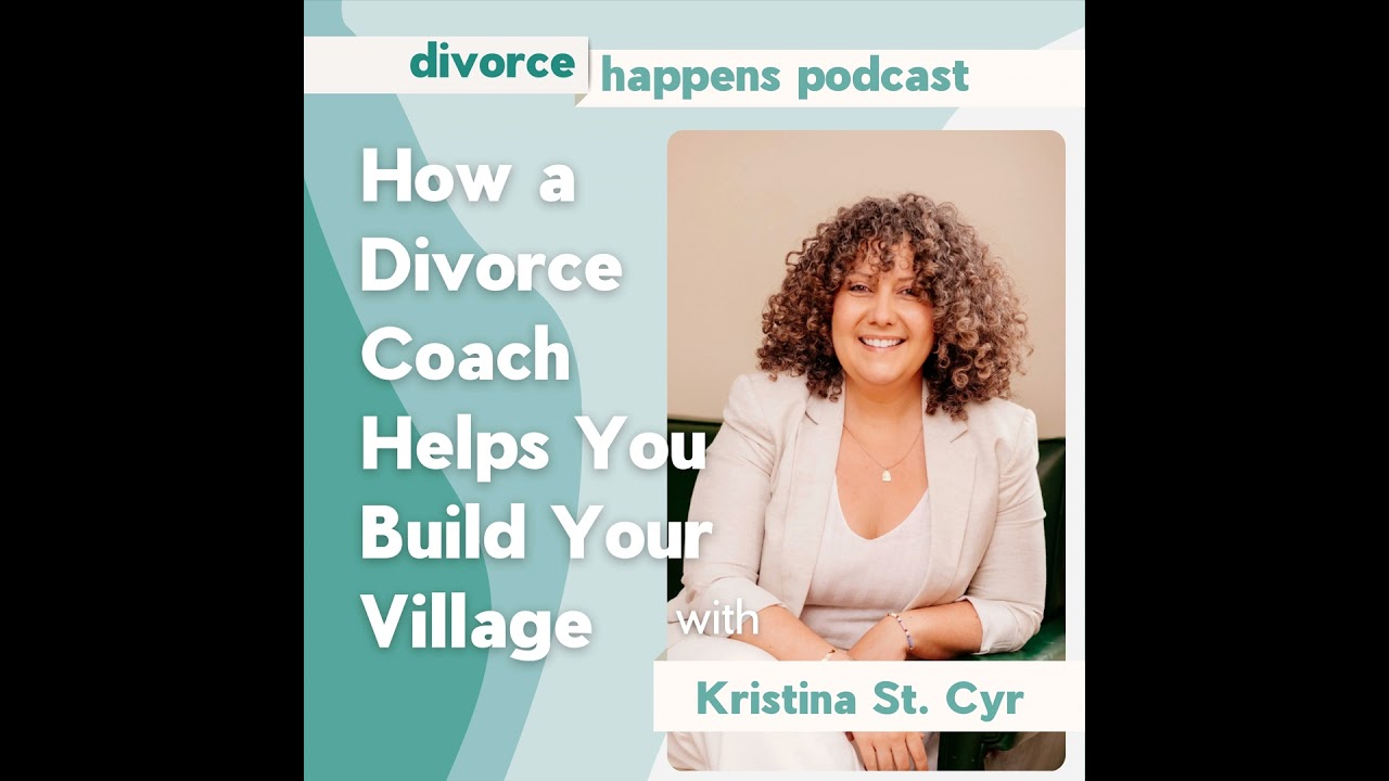 How a Divorce Coach Helps You Build Your Village with Kristina St. Cyr