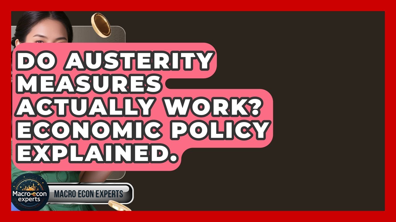 Do Austerity Measures Actually Work? Economic Policy Explained. - Macroecon Experts