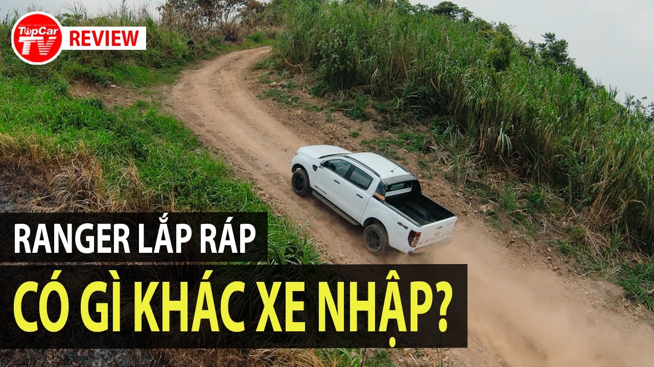 Đ&aacute;nh gi&aacute; Ford Ranger 2021 lắp r&aacute;p Việt Nam - Ưu/nhược điểm, c&oacute; g&igrave; kh&aacute;c xe nhập khẩu? | TIPCAR TV