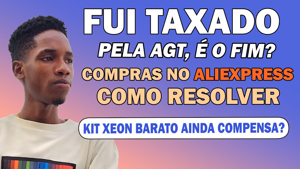 FUI TAXADO PELA AGT, COMPRAS NO ALIEXPRESS ( COMO RESOLVER ) KIT XEON BARATO AINDA COMPENSA?