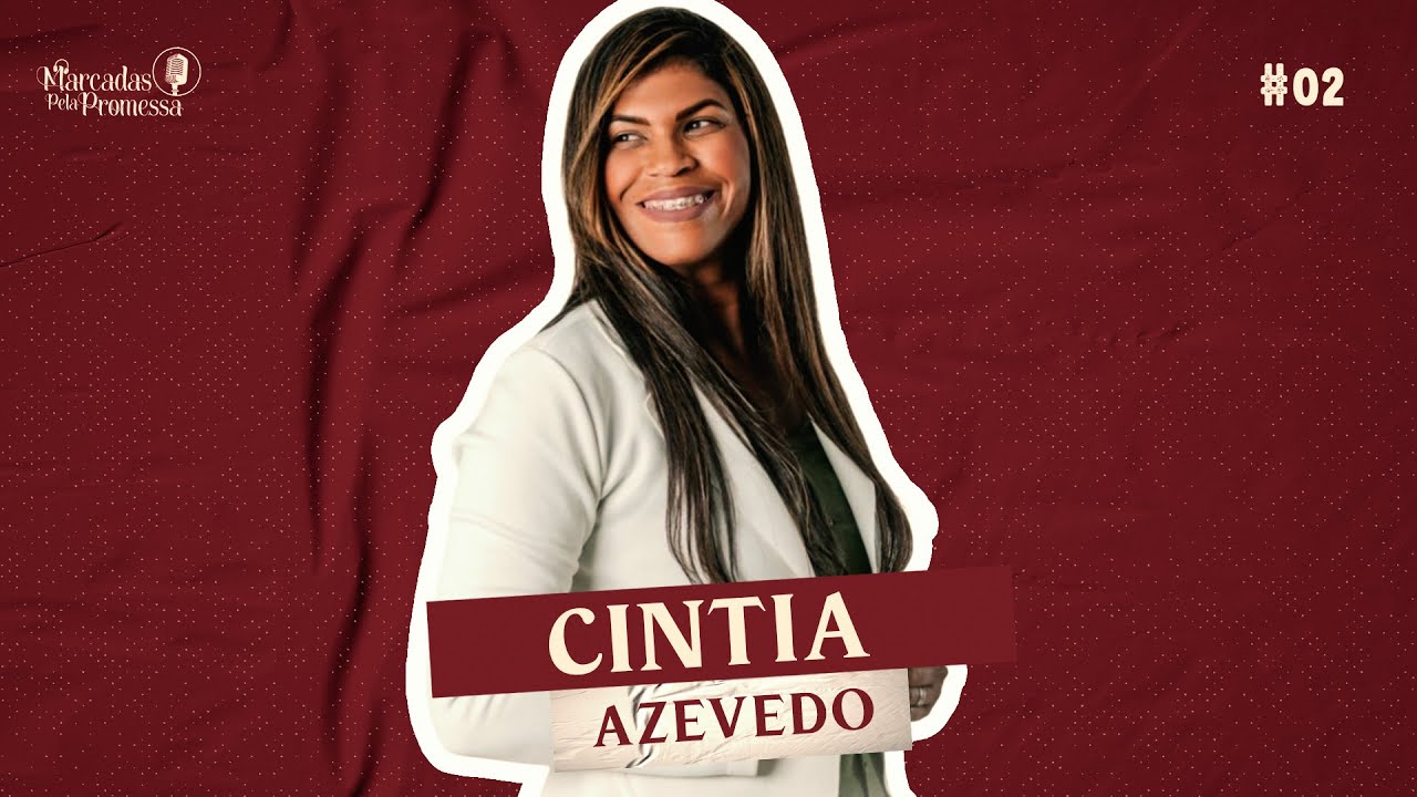 Miss.CINTIA AZEVEDO - Podcast Marcadas pela promessa  #02