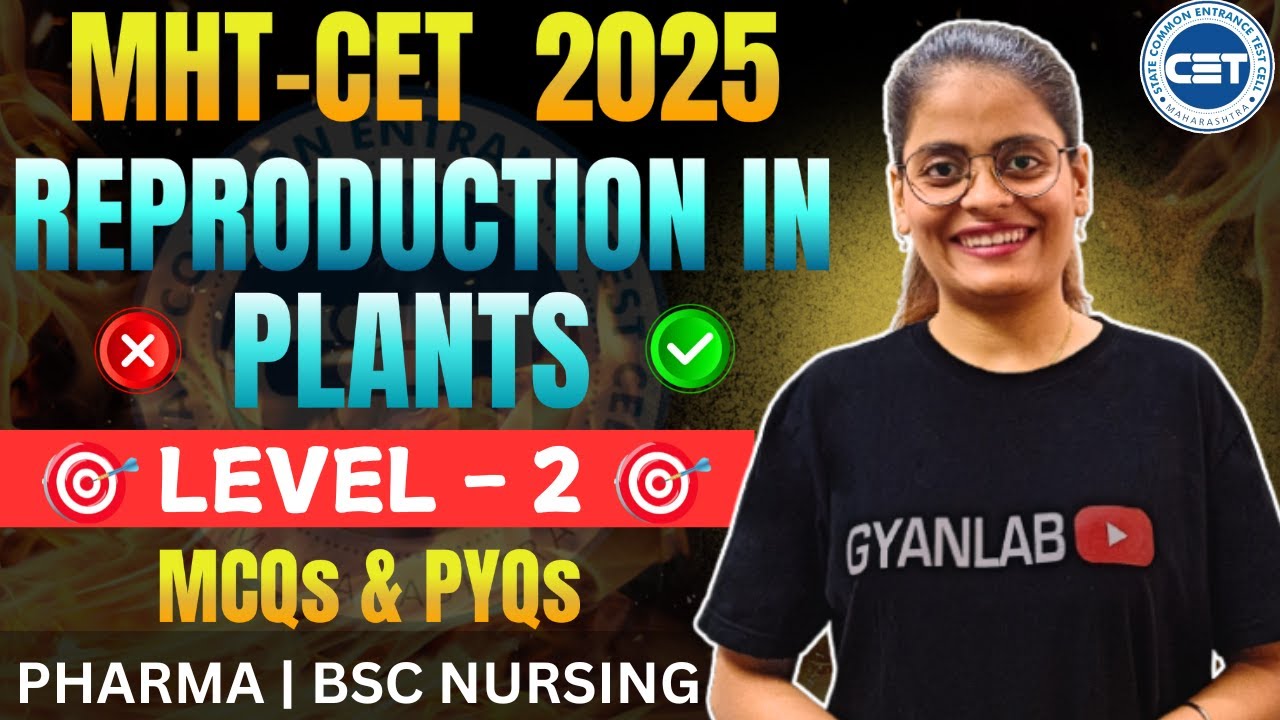 MHTCET 2025 | Biology | Reproduction In Plants - MCQ's & PYQ's | LeveL 2 | Gyanlab | Anjali Patel