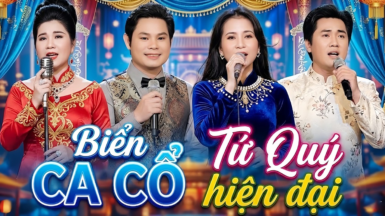 Tứ Quý Hiện Đại CA CỔ HƠI DÀI HAY💠MAI PHƯƠNG THẢO, BÙI TRUNG ĐẲNG, PHƯƠNG CẨM NGỌC, NGUYỄN VĂN KHỞI