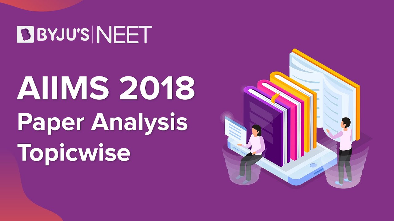 AIIMS 2018 Complete Paper Analysis - Topic wise | AIIMS Preparation Classes | Aakash BYJU'S NEET