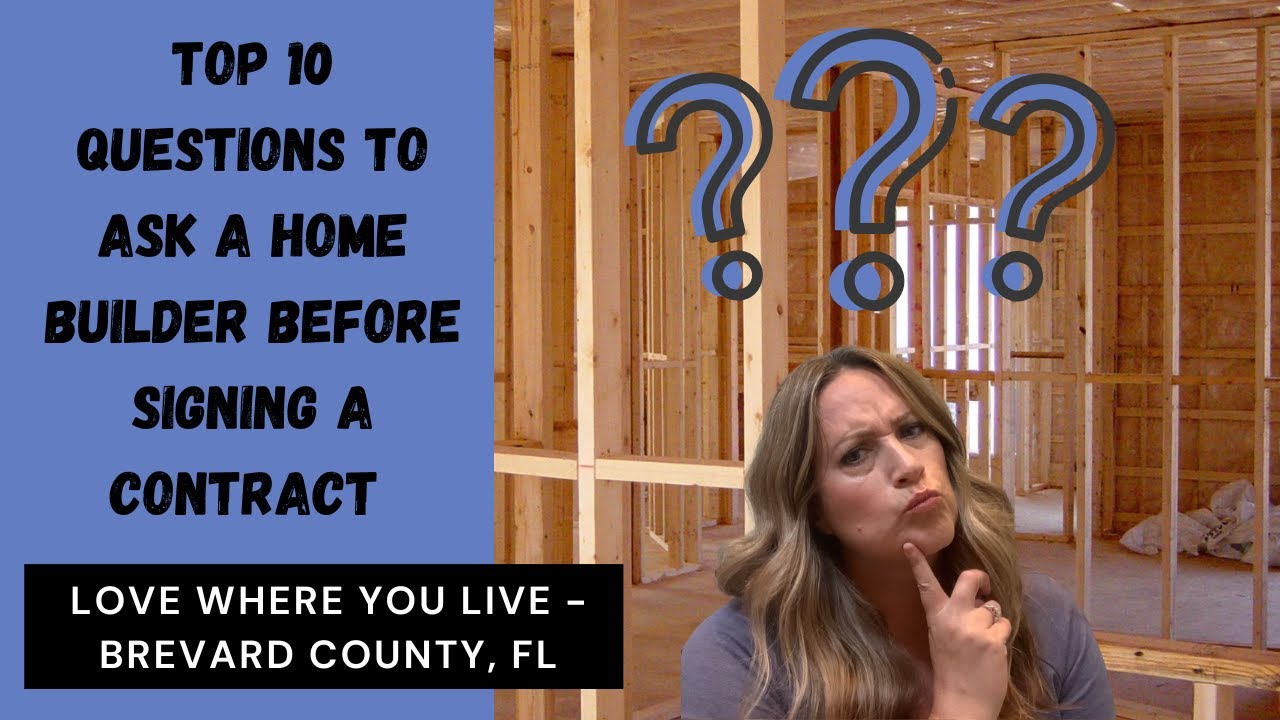 TOP 10 QUESTIONS YOU NEED TO ASK A HOME BUILDER BEFORE SIGNING A CONTRACT
