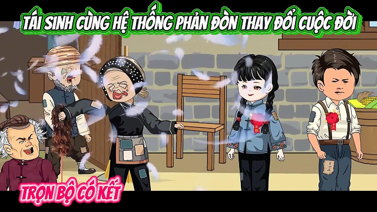 Tái Sinh Cùng Hệ Thống Phản Đòn Thay Đổi Cuộc Đời | FULL BỘ CÓ KẾT | Nghiệp Vietsub