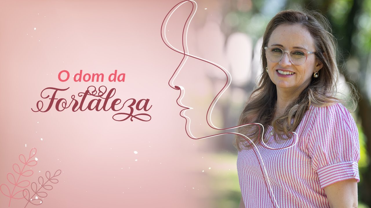 🌷 Bem-aventuradas | O dom da fortaleza na vida da mulher | Rogerinha Moreira