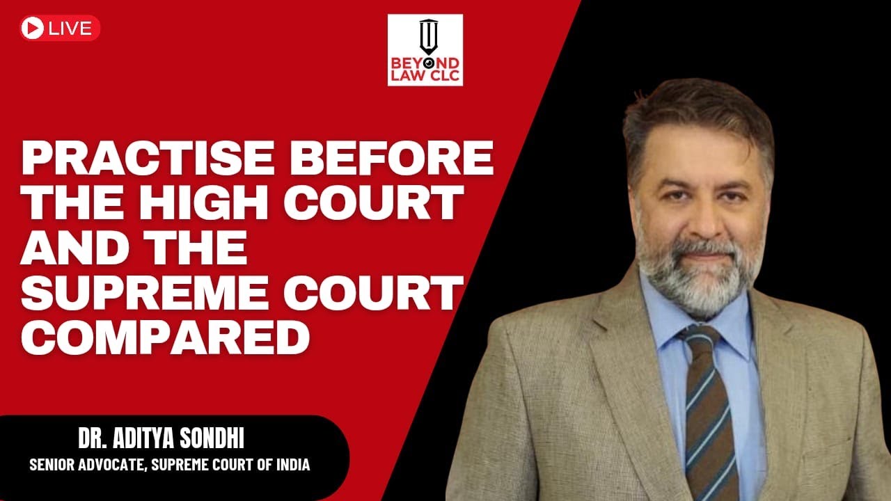 Practice Before The High Court and the Supreme Court Compared: Aditya Sondhi, Senior Advocate