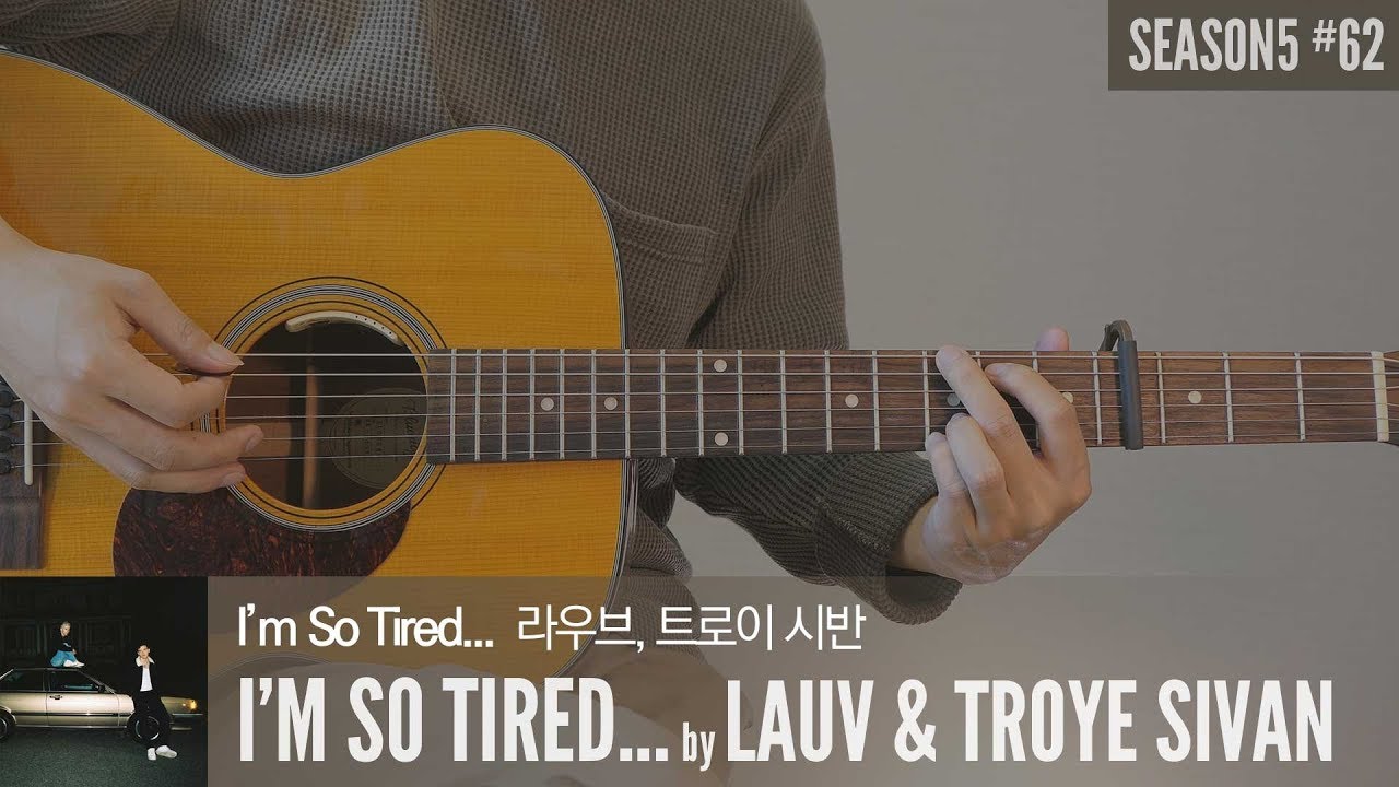 I'm so tired - Lauv, Troye Sivan 「Guitar Cover」 기타 커버, 코드, 타브 악보