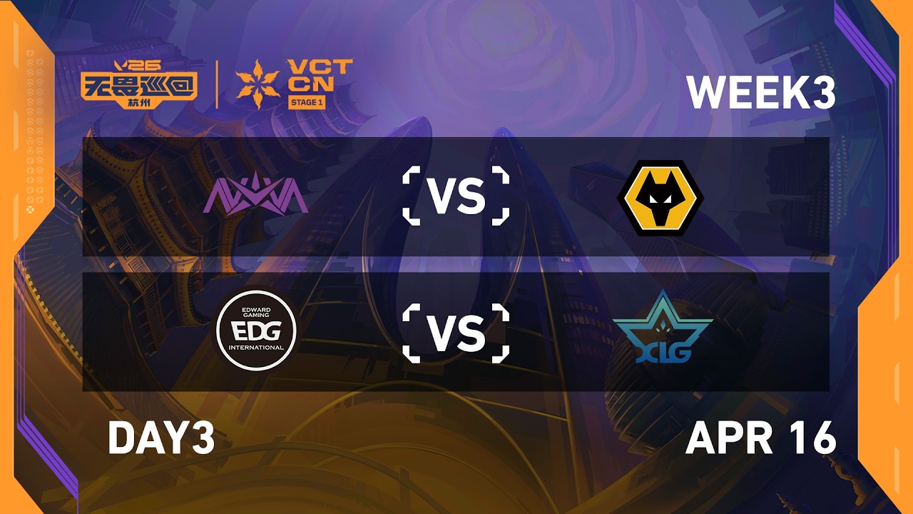 NOVA vs WOL - EDG vs XLG - Week 3 Day 3 - 2026 VCT CN Stage 1 @ Hangzhou