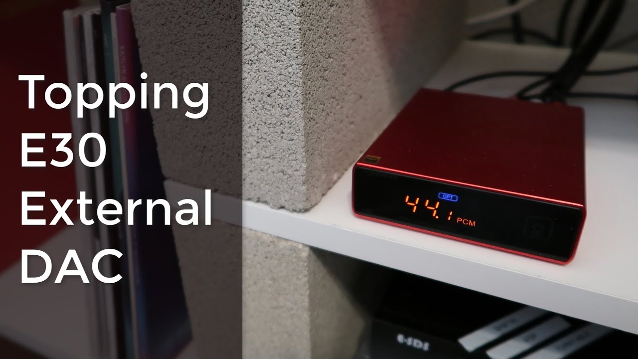 Topping E30: Excellent Starter DAC with Lots of Features