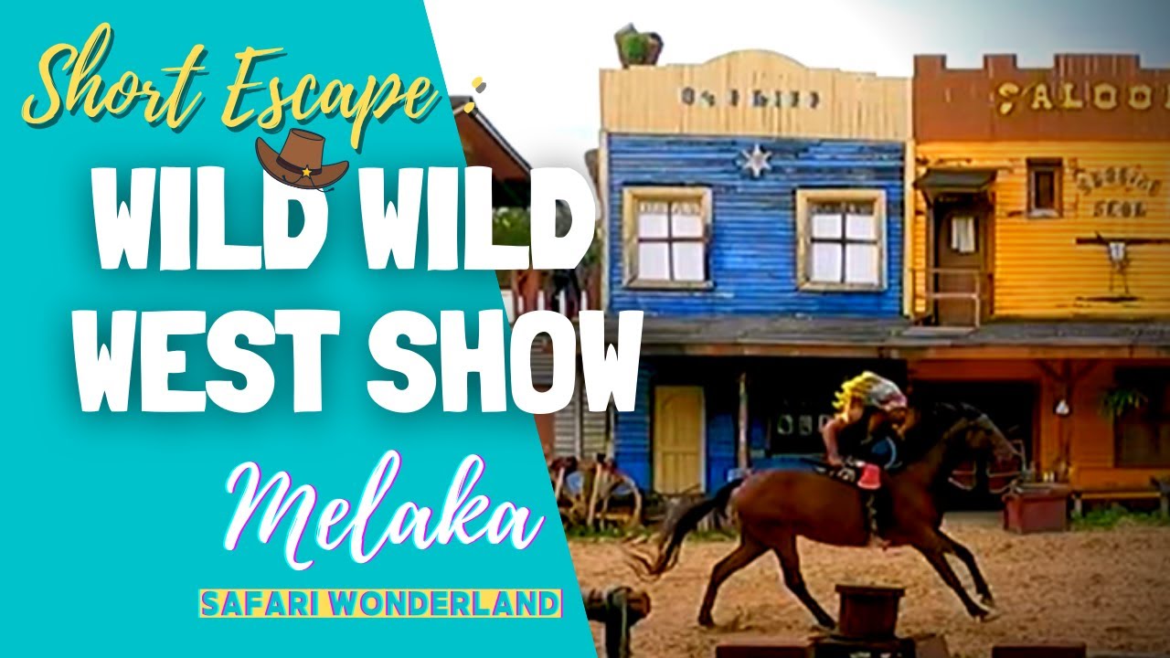 WILD WILD WEST - A'FAMOSA SAFARI WONDERLAND - MELAKA