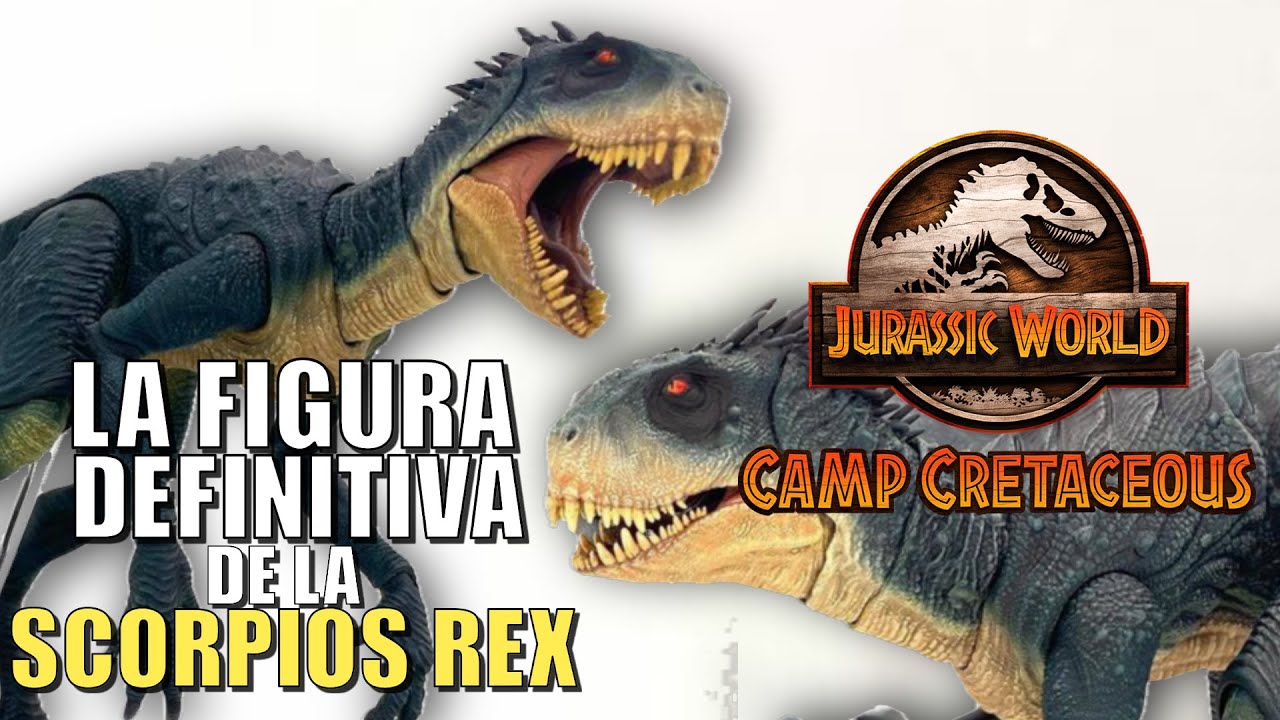 La Figura DEFINITIVA de la SCORPIOS REX de Jurassic World CAMP CRETACEOUS