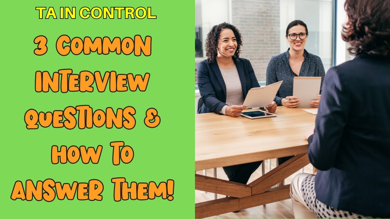 3 COMMON INTERVIEW QUESTIONS AND HOW TO ANSWER THEM