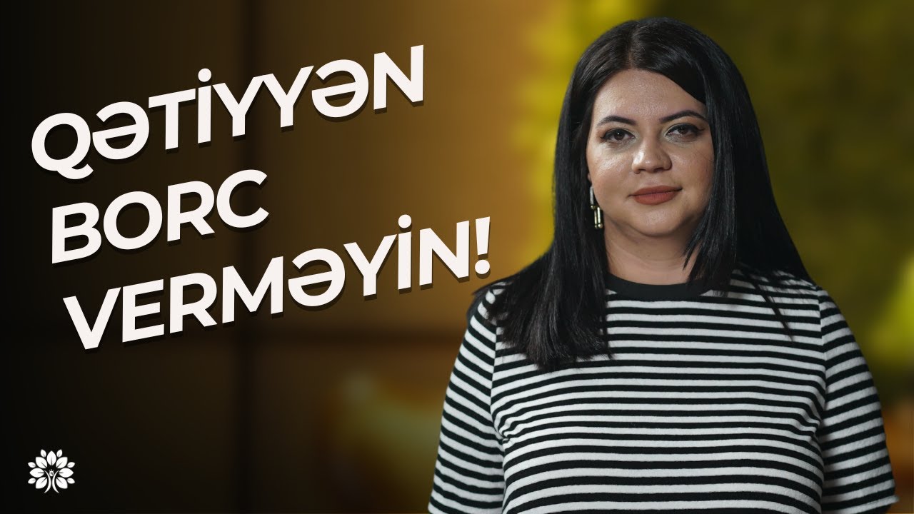 Qətiyyən heç kəsə borc verməyin! | Kəmalə Poladova | Sağlam Həyat
