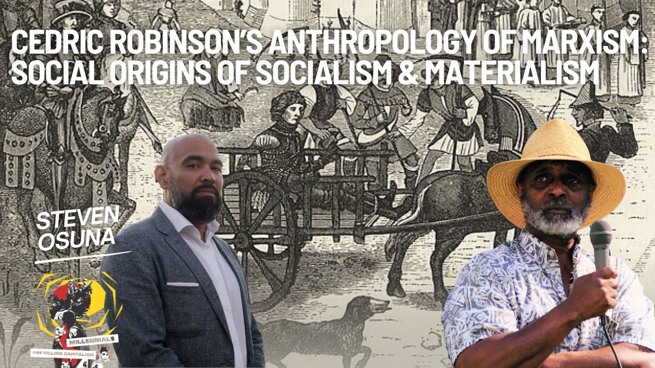 Social Origins of Socialism & Materialism in Cedric Robinson’s Anthro. of Marxism with Steven Osuna