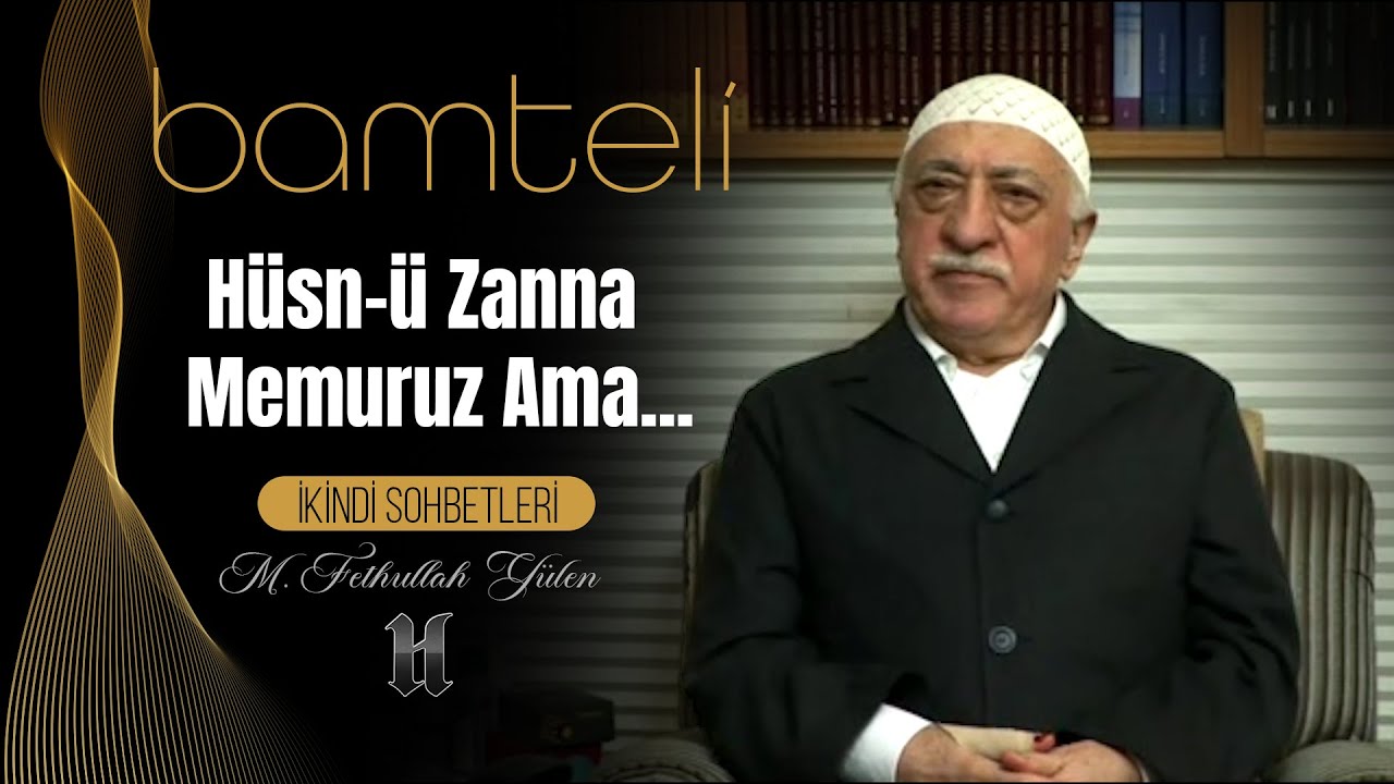 Bamteli | Hüsn-ü Zanna Memuruz Ama... | M. Fethullah Gülen | (2010/12/27)