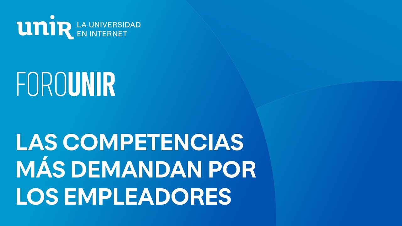 Las competencias que más demandan los empleadores | #ForoUNIR
