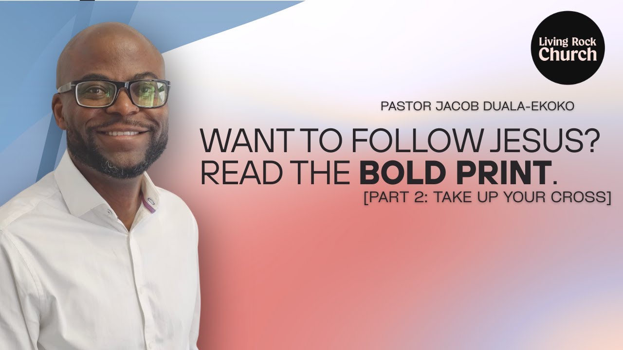 Want To Follow Jesus? Read The BOLD Print - Part 2: Take Up Your Cross | Living Rock Ottawa