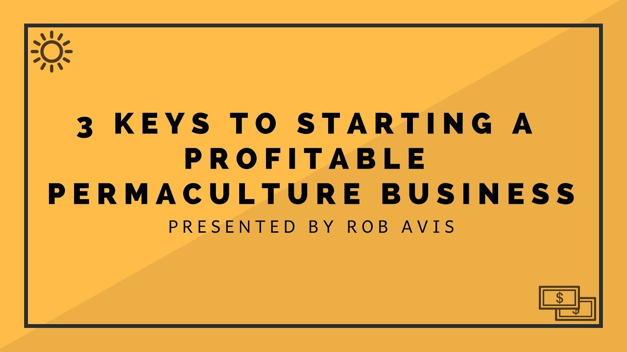 3 Keys to Starting A Successful Permaculture Business
