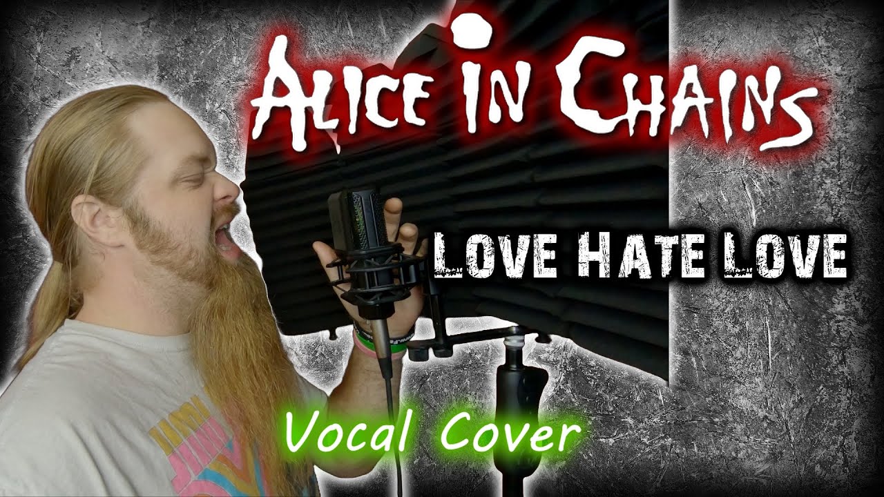 Alice in Chains - Love Hate Love Vocal Cover