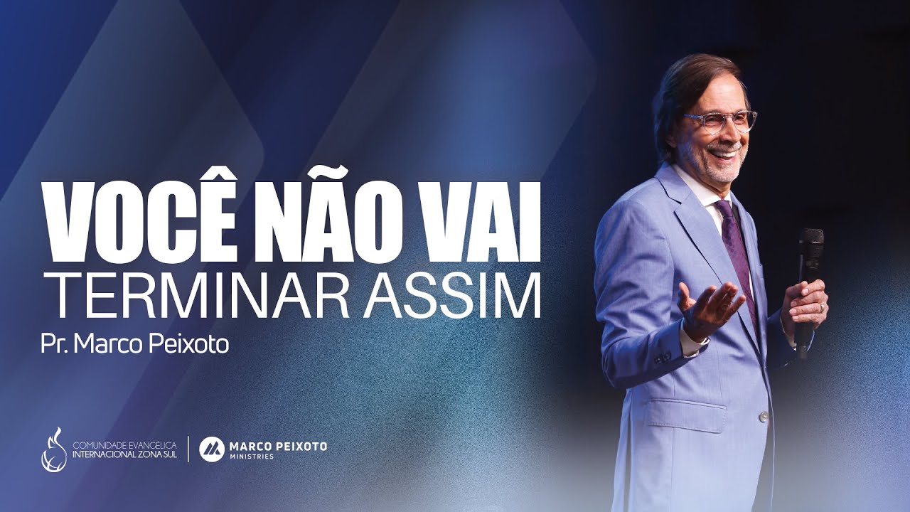 Você Não Vai Terminar Assim | Pr. Marco Peixoto