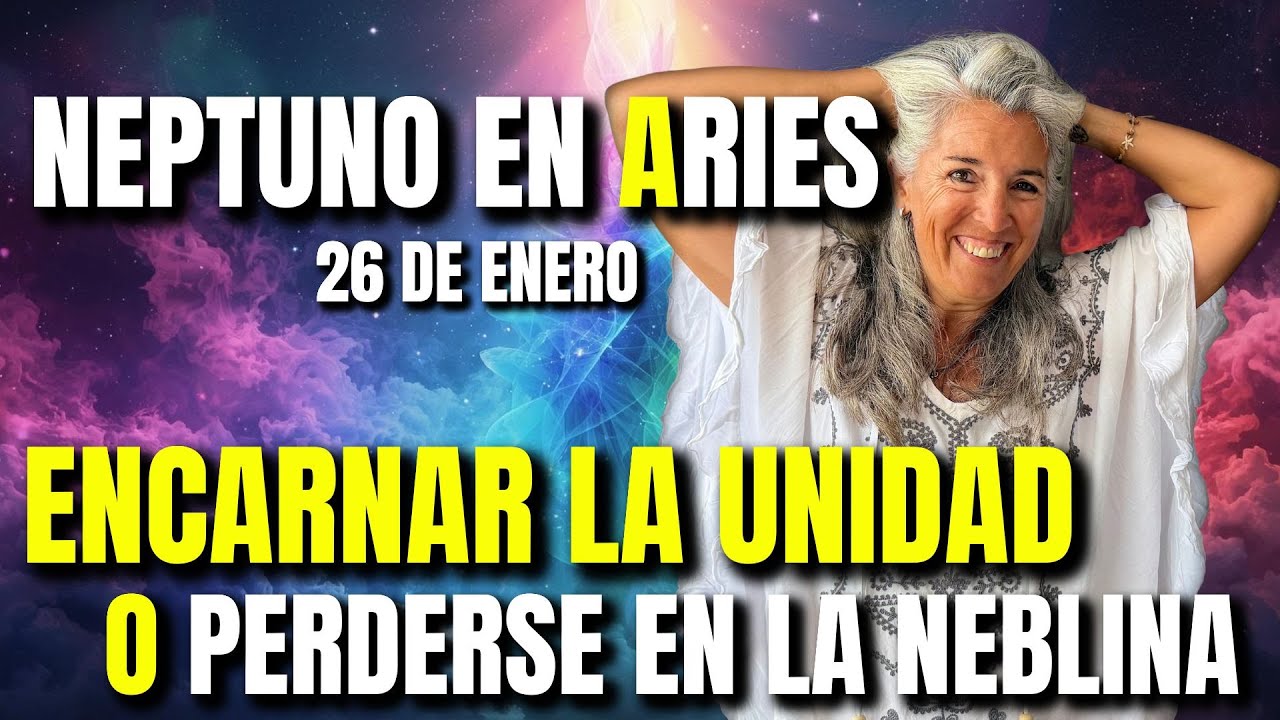 👁️🔥🌫️ NEPTUNO EN ARIES – 26 DE ENERO | ENCARNAR LA UNIDAD O PERDERSE EN LA NEBLINA✨