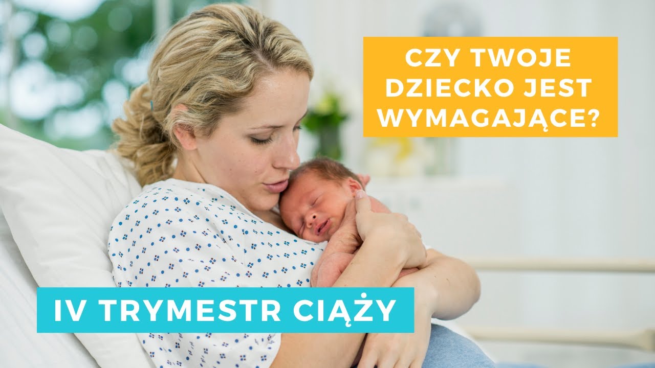 IV trymestr ciąży - czy Twoje dziecko jest wymagające?