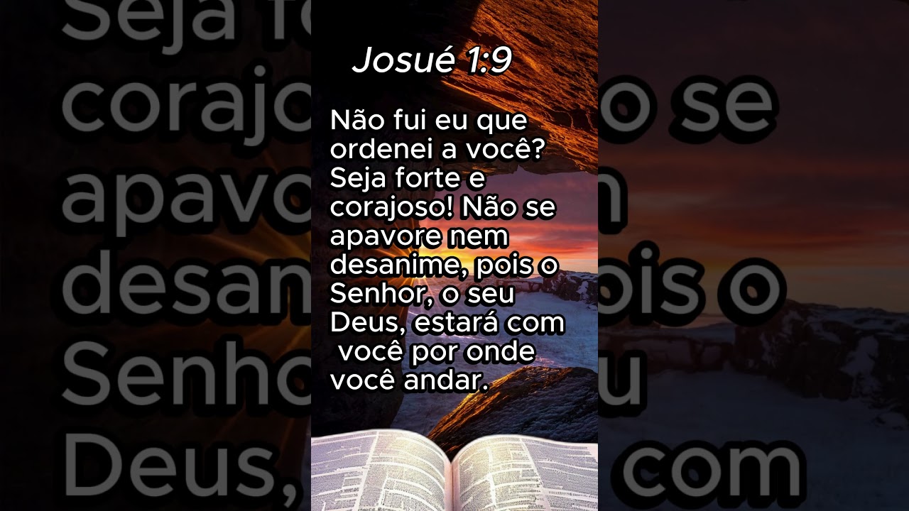 Josu&eacute; 1:9  Seja forte e corajoso!