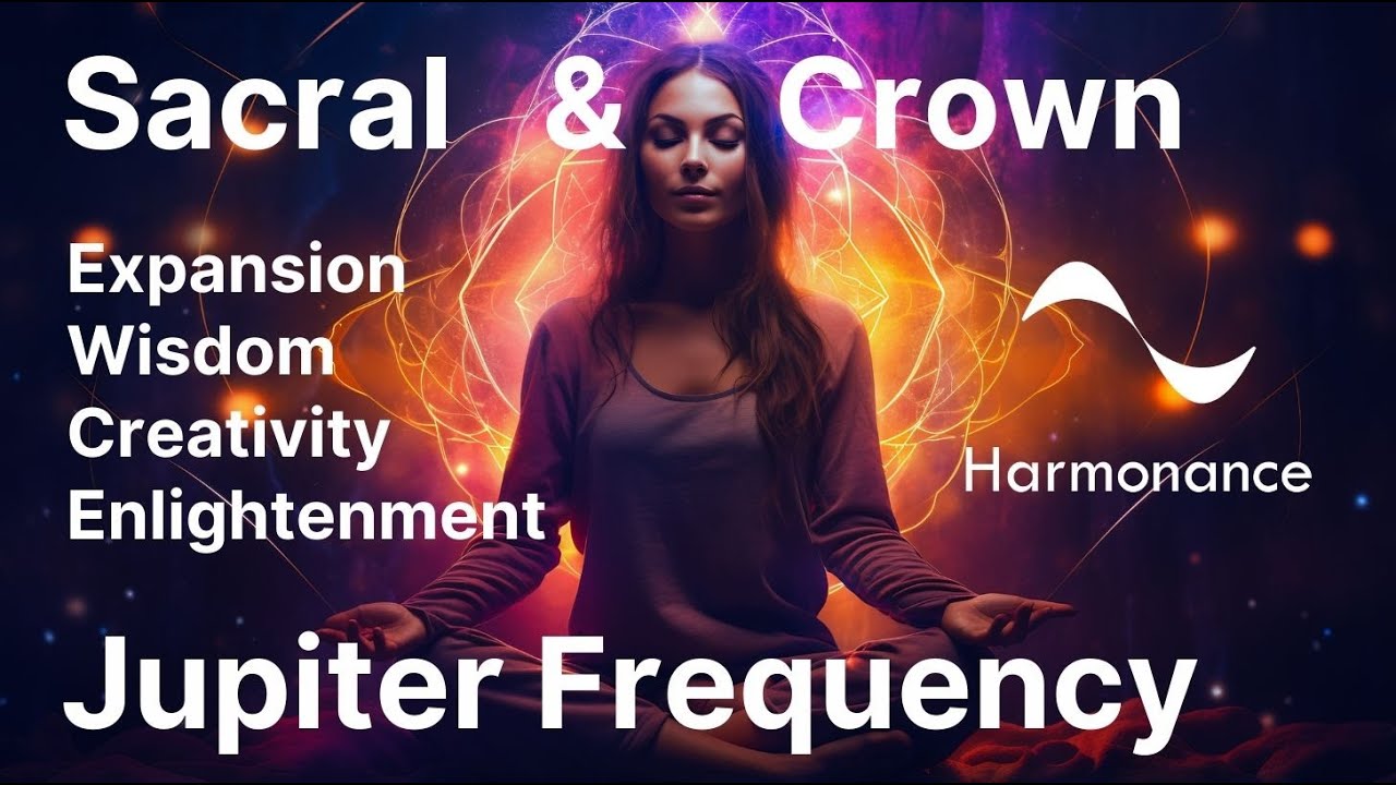 Sacral & Crown Chakra Healing | Harmonics of Jupiter | Expansion & Wisdom
