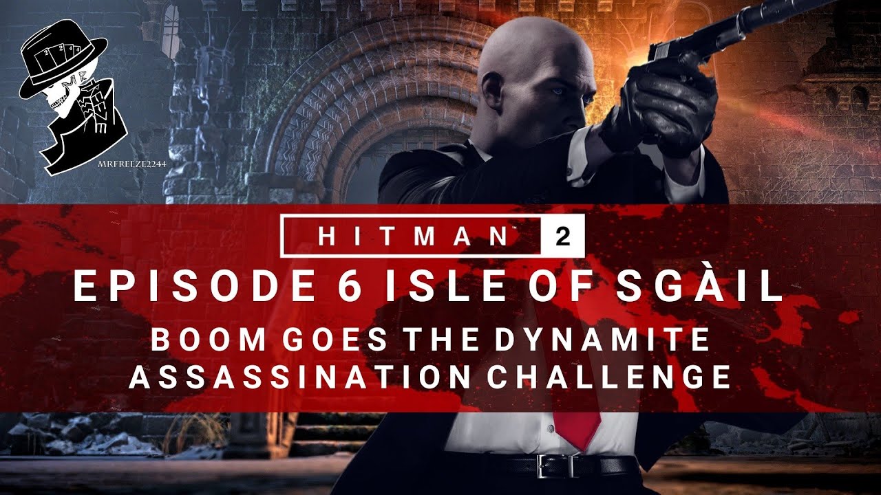HITMAN 2 | Isle of Sgail | Boom Goes The Dynamite | Assassination Challenge | Walkthrough