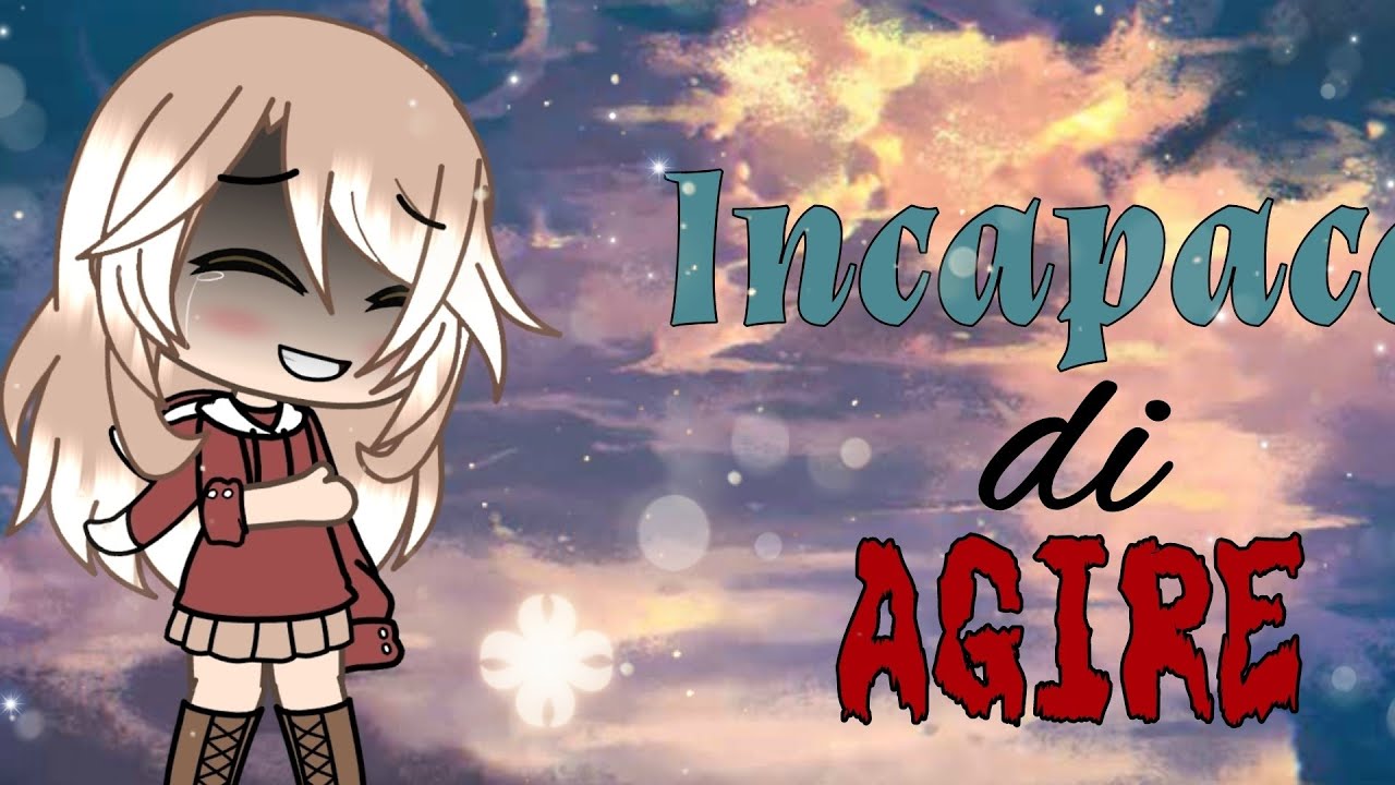 Incapace di agire💔//gacha life//glmm ITA