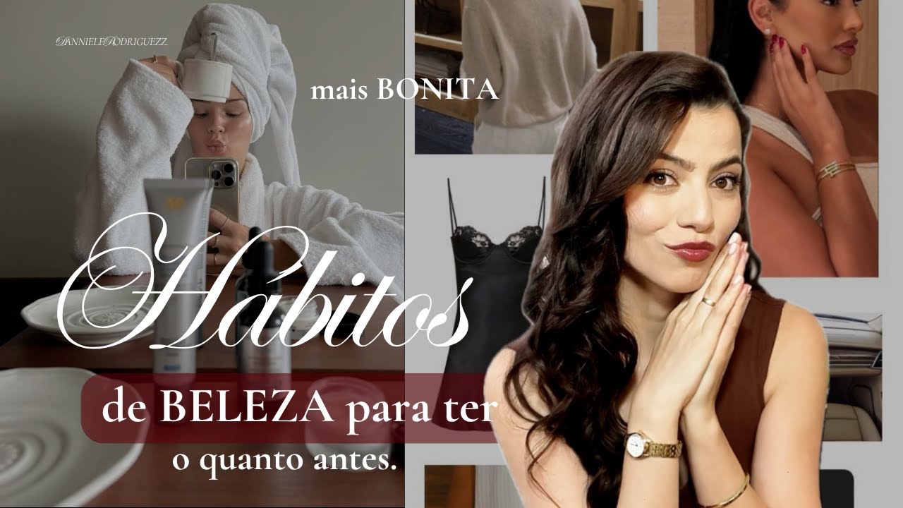Hábitos de beleza que eu queria ter aprendido antes | Esses hábitos te tornam mais bonita.