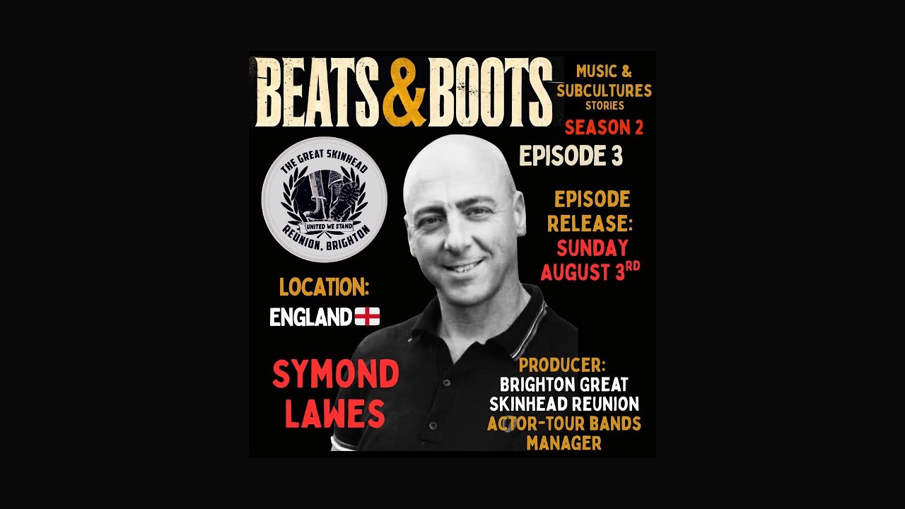 S2E3: Symond Lawes-Brighton Great Skinhead Reunion-England 🏴󠁧󠁢󠁥󠁮󠁧󠁿- Beats & Boots Podcast