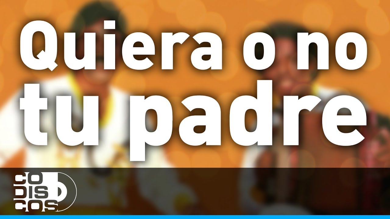 Quiera O No Tu Padre, Binomio De Oro - Audio