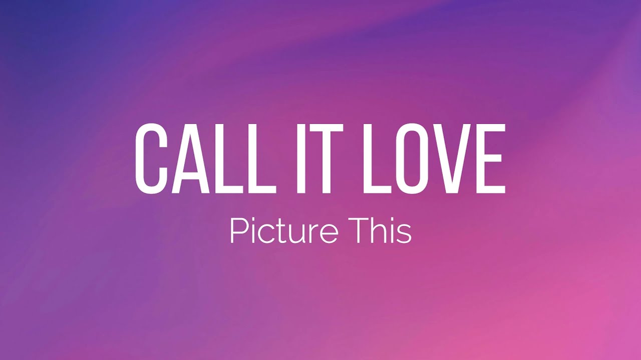 Picture This - Call It Love (Lyrics)