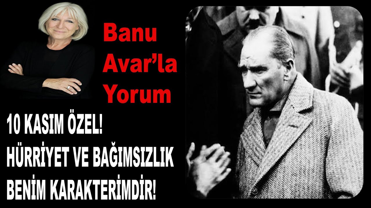 H&Uuml;RRİYET VE BAĞIMSIZLIK BENİM KARAKTERİMDİR! - 10 KASIM &Ouml;ZEL | Banu Avar #65