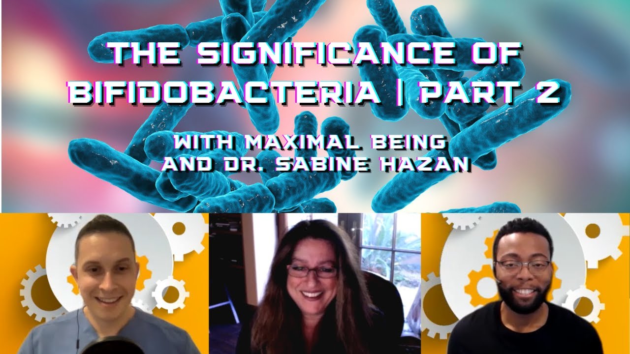 The Significance of Bifidobacteria with Maximal Being and Dr. Sabine Hazan | Part 2