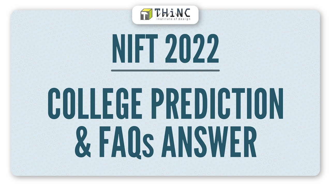 NIFT 2022 COLLEGE PREDICTIONS & FAQs | NIFT 2022 COUNSELING & RESULT UPDATES
