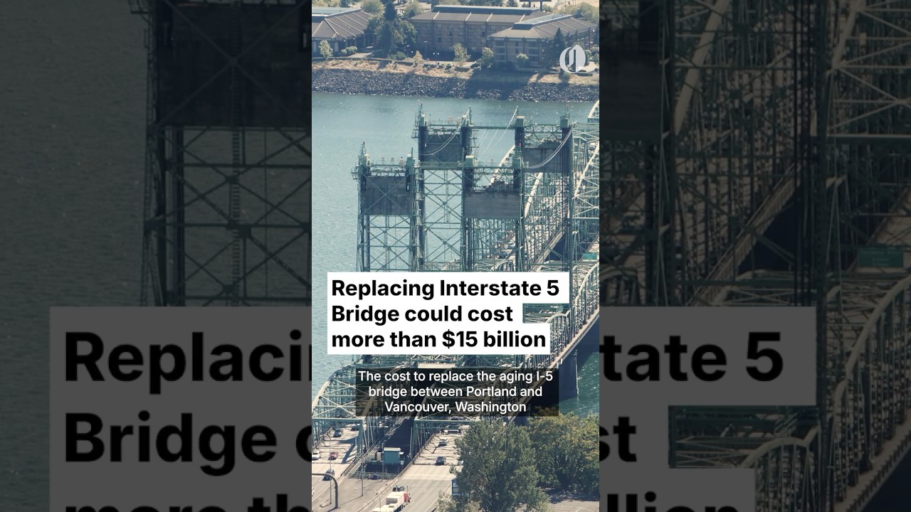 Replacing Interstate 5 Bridge between Portland and Vancouver could cost more than $15 billion