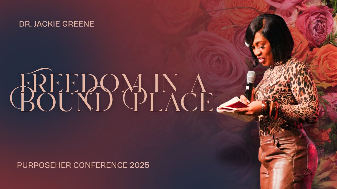 Freedom In A Bound Place | Dr. Jackie Greene | PurposeHER 2025