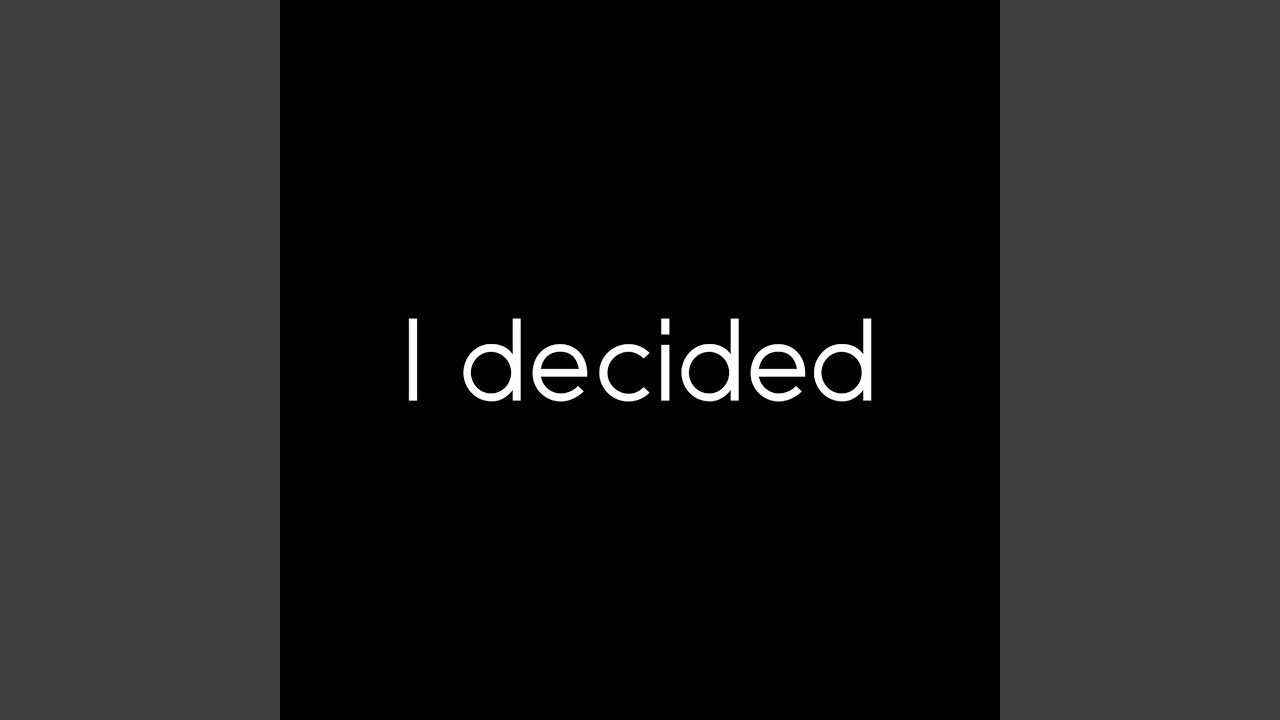 I decided