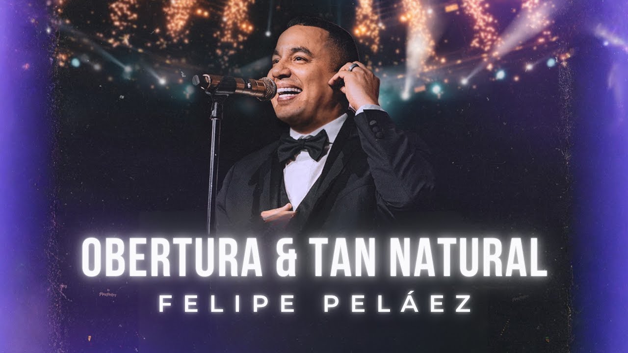 Felipe Peláez - Obertura & Tan Natural (Video Oficial)
