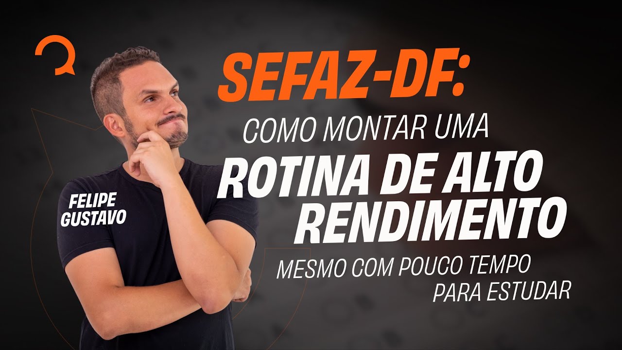 SEFAZ DF: como montar uma rotina de alto rendimento mesmo com pouco tempo para estudar