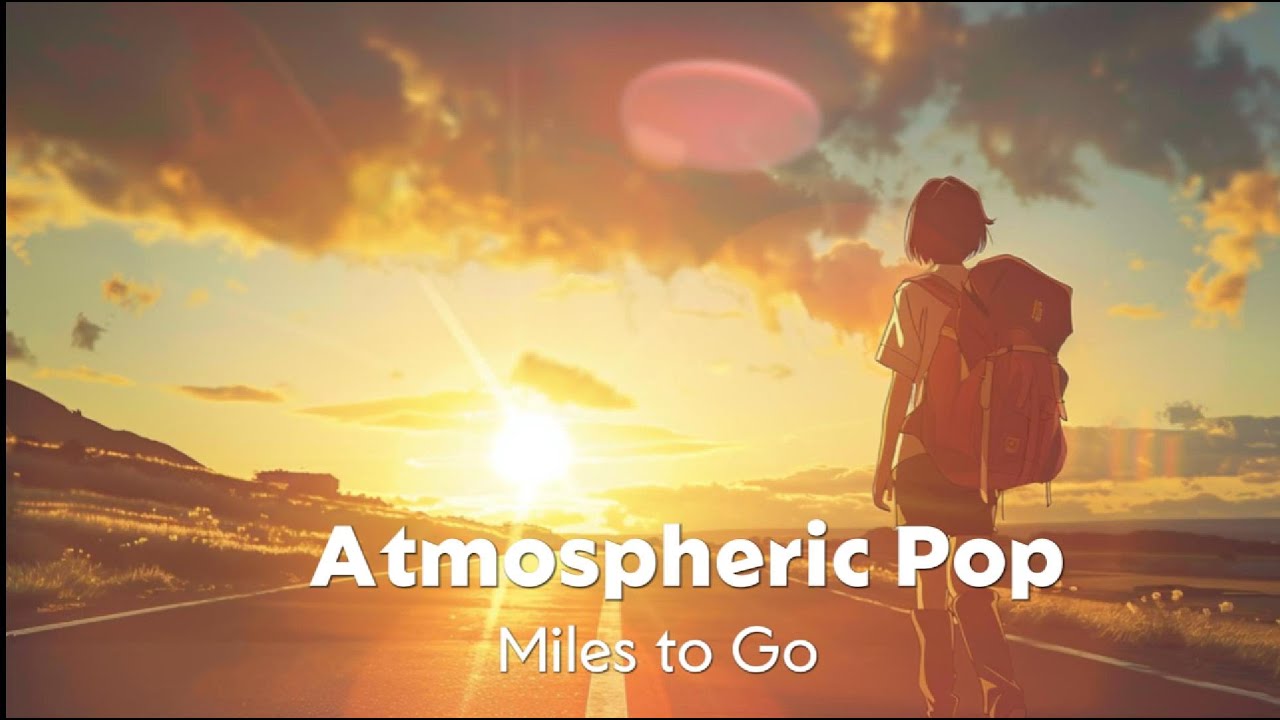 [Atmospheric Pop] Miles to Go