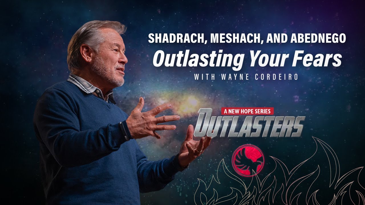 Shadrach, Meshach, and Abednego: Outlasting Your Fears | Pastor Wayne Cordeiro