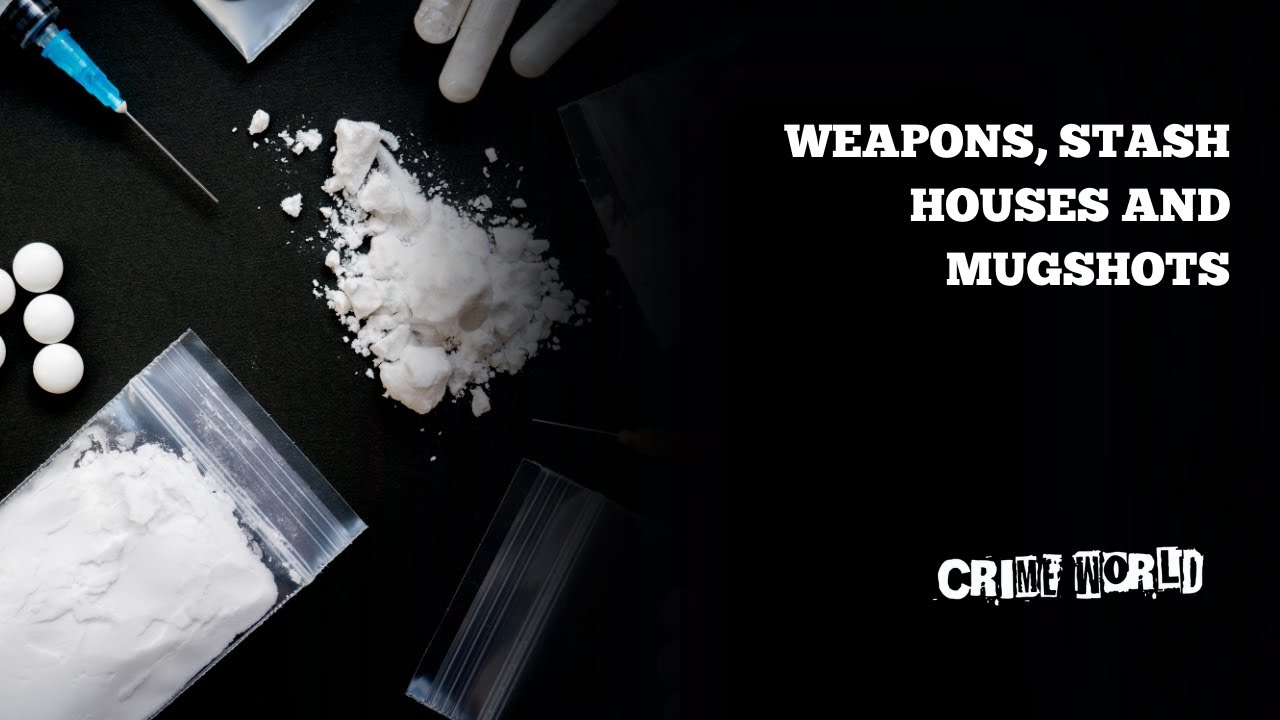 Weapons, Stash houses and Mugshots